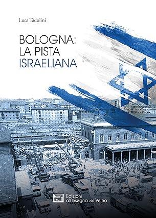 Bologna: la pista israeliana - Luca Tadolini - Libro All'Insegna del Veltro 2023 | Libraccio.it