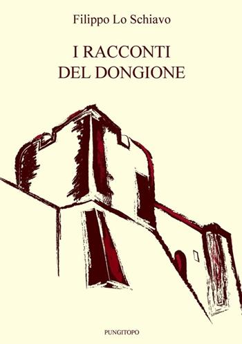 I racconti del Dongione - Filippo Lo Schiavo - Libro Pungitopo 2012, Il vascello | Libraccio.it