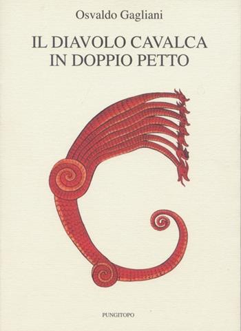 Il diavolo cavalca in doppiopetto - Osvaldo Gagliani - Libro Pungitopo 2013, Il vascello | Libraccio.it