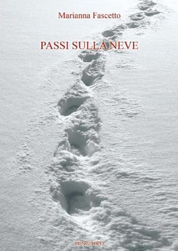 Passi sulla neve - Marianna Fascetto - Libro Pungitopo 2013, Il vascello | Libraccio.it