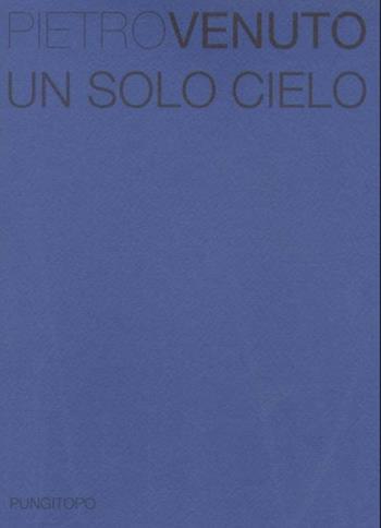 Un solo cielo - Pietro Venuto - Libro Pungitopo 2013 | Libraccio.it
