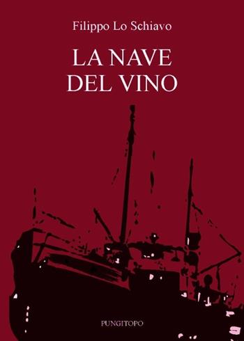 La nave del vino - Filippo Lo Schiavo - Libro Pungitopo 2013, Il vascello | Libraccio.it
