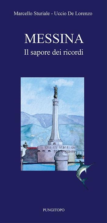 Messina. Il sapore dei ricordi - Uccio De Lorenzo, Marcello Sturiale - Libro Pungitopo 2017, Marranzanu | Libraccio.it