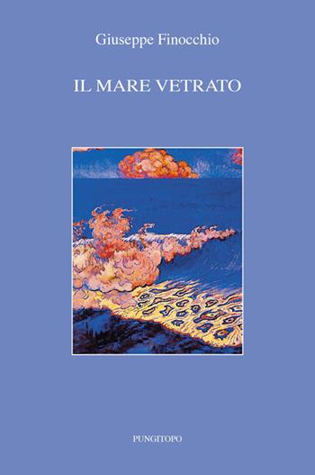 Il mare vetrato - Giuseppe Finocchio - Libro Pungitopo 2014, Hyde Park | Libraccio.it