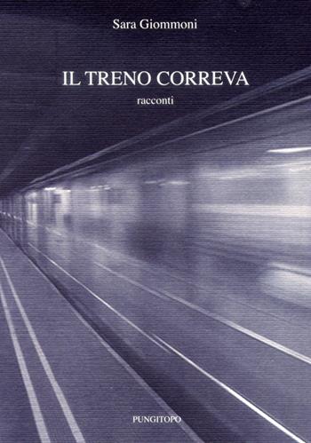 Il treno correva - Sara Giommoni - Libro Pungitopo 2014, Delta | Libraccio.it