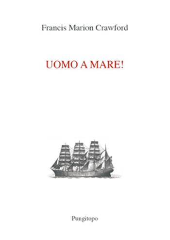 Uomo a mare! - Francis Marion Crawford - Libro Pungitopo 2015, Nike | Libraccio.it