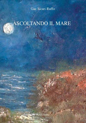 Ascoltando il mare - Gaetanina Sicari Ruffo - Libro Pungitopo 2015, Delta | Libraccio.it