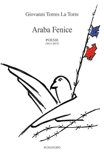 Araba fenice. Poesie 2014-2015 - Giovanni Torres La Torre - Libro Pungitopo 2016, Delta | Libraccio.it