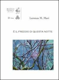 È il freddo di questa notte - Lorenza Maria Mori - Libro Edizioni Archivio Dedalus 2013, Siamo tutti Di Versi | Libraccio.it