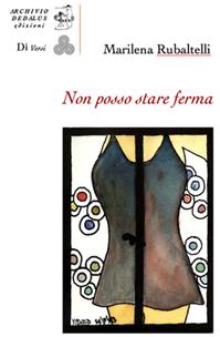 Non posso stare ferma. Con 7 tavole a colori di Vittorio Papa - Marilena Rubaltelli - Libro Edizioni Archivio Dedalus 2013, Siamo tutti Di Versi | Libraccio.it