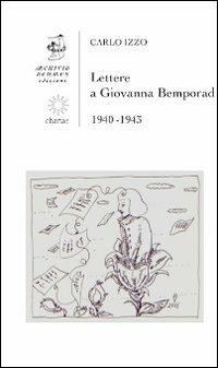 Lettere a Giovanna Bemporad. 1940-1943 - Carlo Izzo - Libro Edizioni Archivio Dedalus 2013, Chartae | Libraccio.it