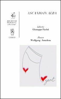 Ascanio in Alba. Festa teatrale musicale - Giuseppe Parini, Wolfgang Amadeus Mozart - Libro Edizioni Archivio Dedalus 2013, Cosmos | Libraccio.it