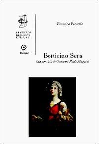 Botticino Sera. Vita possibile di Giovanni Paolo Maggini - Vincenzo Pezzella - Libro Edizioni Archivio Dedalus 2013, Pulsar | Libraccio.it