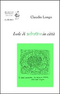 Isole di selvatico in città - Claudio Longo - Libro Edizioni Archivio Dedalus 2014, Idee redshift | Libraccio.it