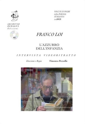 L'azzurro dell'infanzia. Intervista e videoritratto. Ediz. multilingue. Con CD Audio - Franco Loi - Libro Edizioni Archivio Dedalus 2015, Voci e luoghi poesia italiana in DVD | Libraccio.it