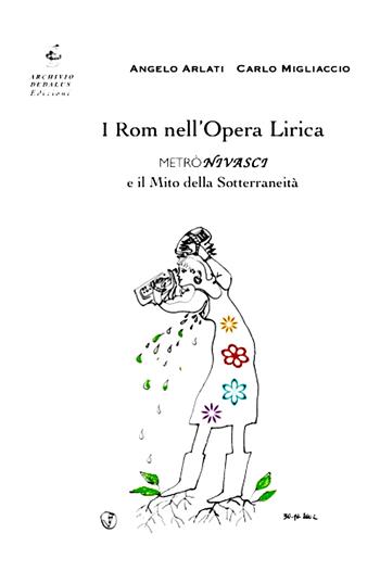 I rom nell'opera lirica. Metrònivasci e il mito della sotterraneità - Angelo Arlati, Carlo Migliaccio - Libro Edizioni Archivio Dedalus 2015, Cosmos | Libraccio.it