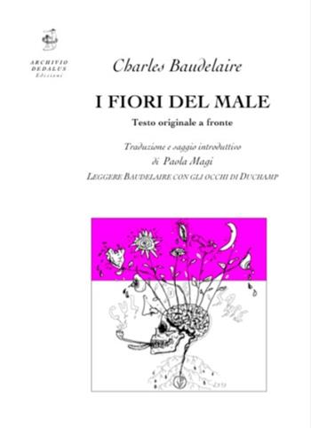 I fiori del male. Testo francese a fronte. Ediz. bilingue - Charles Baudelaire - Libro Edizioni Archivio Dedalus 2017, Supernovae. Studi Duchampiani | Libraccio.it