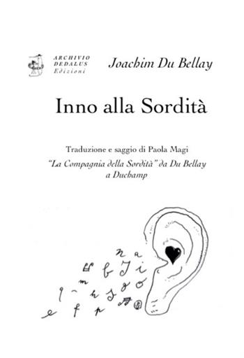Inno alla sordità. «La Compagnia della Sordità» da Du Bellay a Duchamp. Ediz. italiana e francese - Joachim Du Bellay - Libro Edizioni Archivio Dedalus 2017, Supernovae. Studi Duchampiani | Libraccio.it