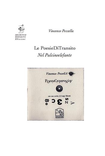Le PoesieDiTransito nel Pulcinoelefante. Con self-card - Vincenzo Pezzella - Libro Edizioni Archivio Dedalus 2018 | Libraccio.it