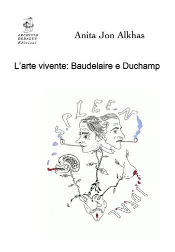 L' arte vivente: Baudelaire e Duchamp - Anita Jon Alkhas - Libro Edizioni Archivio Dedalus 2018, Supernovae. Studi Duchampiani | Libraccio.it