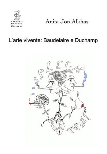 L'arte vivente: Baudelaire e Duchamp - Anita Jon Alkhas - Libro Edizioni Archivio Dedalus 2018, Supernovae. Studi Duchampiani | Libraccio.it