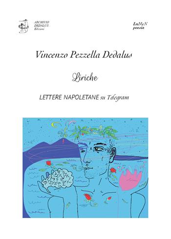 Liriche. Lettere napoletane su Telegram - Vincenzo Pezzella, Archivio Dedalus Edizioni - Libro Edizioni Archivio Dedalus 2022, LuMeN poesia | Libraccio.it