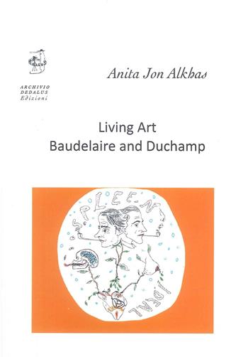 Living art. Baudelaire and Duchamp - Anita Jon Alkhas - Libro Edizioni Archivio Dedalus 2025, Supernovae. Studi Duchampiani | Libraccio.it