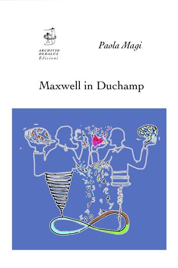 Maxwell in Duchamp. Ediz. inglese - Paola Magi - Libro Edizioni Archivio Dedalus 2019 | Libraccio.it