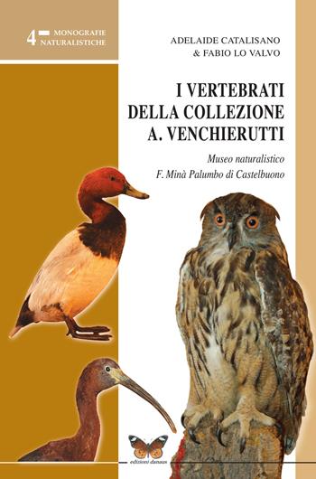 I vertebrati della collezione Antonio Venchierutti Museo naturalistico F. Minà Palumbo di Castelbuono - Adelaide Catalisano, Fabio Lo Valvo - Libro Edizioni Danaus 2011, Monografie naturalistiche | Libraccio.it