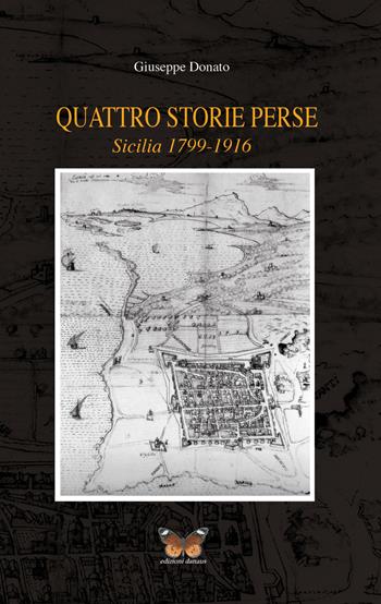 Quattro storie perse. Sicilia (1799-1916) - Giuseppe Donato - Libro Edizioni Danaus 2016 | Libraccio.it