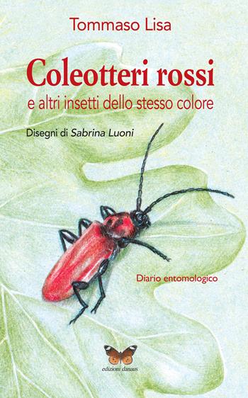 Coleotteri rossi e altri insetti dello stesso colore. Diario entomologico - Tommaso Lisa - Libro Edizioni Danaus 2021 | Libraccio.it
