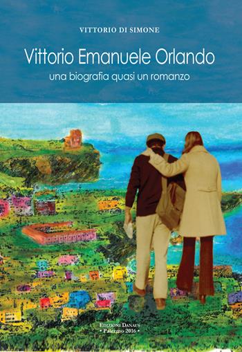 Vittorio Emanuele Orlando. Una biografia quasi un romanzo - Vittorio Di Simone - Libro Edizioni Danaus 2016 | Libraccio.it