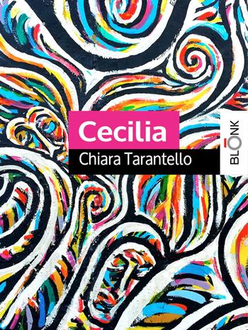 Cecilia - Chiara Tarantello - Libro Blonk 2019 | Libraccio.it