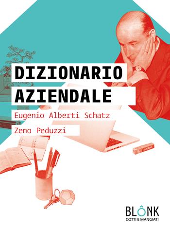 Dizionario aziendale - Eugenio Alberti Schatz, Zeno Peduzzi - Libro Blonk 2020, Cotti e mangiati | Libraccio.it