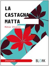 La castagna matta. Ediz. ampliata