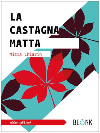 La castagna matta. Ediz. ampliata - Mitia Chiarin - Libro Blonk 2021 | Libraccio.it