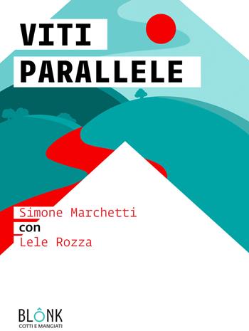 Viti parallele - Simone Marchetti, Lele Rozza - Libro Blonk 2021, Cotti e mangiati | Libraccio.it