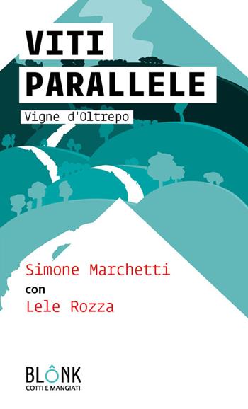 Viti parallele. Vigne d'Oltrepo - Simone Marchetti, Lele Rozza - Libro Blonk 2022 | Libraccio.it