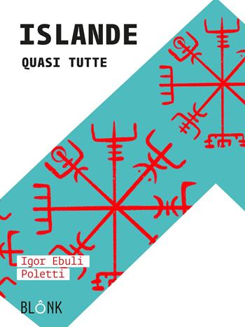 Islande. Quasi tutte - Igor Ebuli Poletti - Libro Blonk 2022 | Libraccio.it