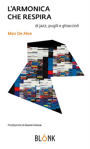 L'armonica che respira. Di jazz, pugili e ghiaccioli - Max De Aloe - Libro Blonk 2022, Sotto le stelle | Libraccio.it