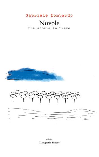 Nuvole. Una storia in breve - Gabriele Lombardo - Libro Tipografia Senese 2019 | Libraccio.it