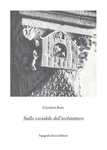 Stella variabile dell'architettura - Cristoforo Bono - Libro Tipografia Senese 2023 | Libraccio.it