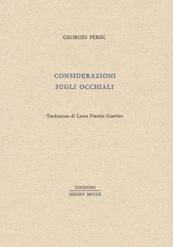 Considerazioni sugli occhiali - Georges Perec - Libro Henry Beyle 2011, Piccola biblioteca oggetti letterari | Libraccio.it