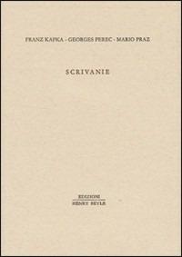 Scrivanie - Franz Kafka, Georges Perec, Mario Praz - Libro Henry Beyle 2012, Piccola biblioteca oggetti letterari | Libraccio.it