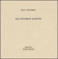 Gli inverni marini - Elio Vittorini - Libro Henry Beyle 2012, Piccola biblioteca oggetti letterari | Libraccio.it