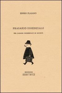 Frasario essenziale per passare inosservati in società - Ennio Flaiano - Libro Henry Beyle 2012 | Libraccio.it