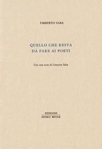 Quello che resta da fare ai poeti - Umberto Saba - Libro Henry Beyle 2012, Piccola biblioteca oggetti letterari | Libraccio.it