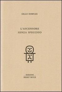 L'ascensore senza specchio - Gillo Dorfles - Libro Henry Beyle 2012, Quaderni di prosa e di invenzione | Libraccio.it
