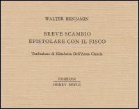 Breve scambio epistolare con il fisco - Walter Benjamin - Libro Henry Beyle 2013, Piccoli quaderni di prosa e di invenzione | Libraccio.it