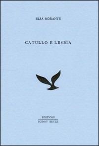 Catullo e Lesbia - Elsa Morante - Libro Henry Beyle 2013, Quaderni di prosa e di invenzione | Libraccio.it
